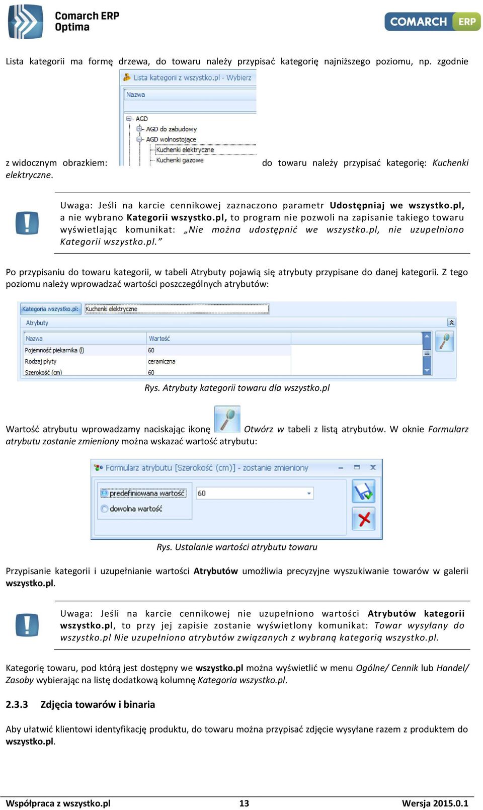 pl, to program nie pozwoli na zapisanie takiego towaru wyświetlając komunikat: Nie można udostępnić we wszystko.pl, nie uzupełniono Kategorii wszystko.pl. Po przypisaniu do towaru kategorii, w tabeli Atrybuty pojawią się atrybuty przypisane do danej kategorii.