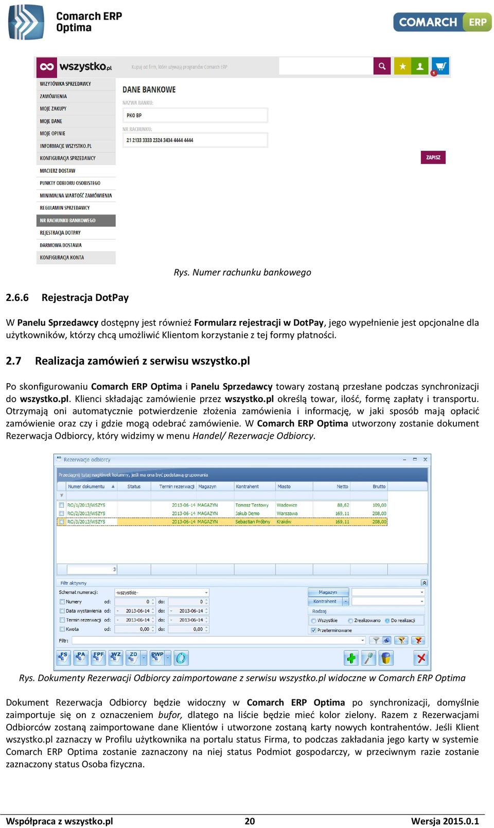 formy płatności. 2.7 Realizacja zamówień z serwisu wszystko.pl Po skonfigurowaniu Comarch ERP Optima i Panelu Sprzedawcy towary zostaną przesłane podczas synchronizacji do wszystko.pl. Klienci składając zamówienie przez wszystko.