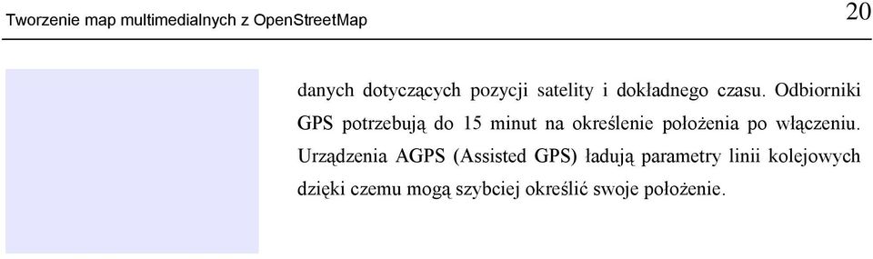 Odbiorniki GPS potrzebują do 15 minut na określenie położenia po włączeniu.