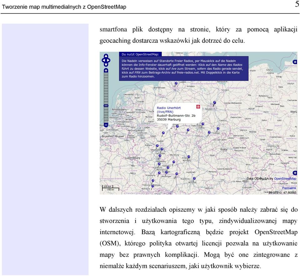 W dalszych rozdziałach opiszemy w jaki sposób należy zabrać się do stworzenia i użytkowania tego typu, zindywidualizowanej mapy