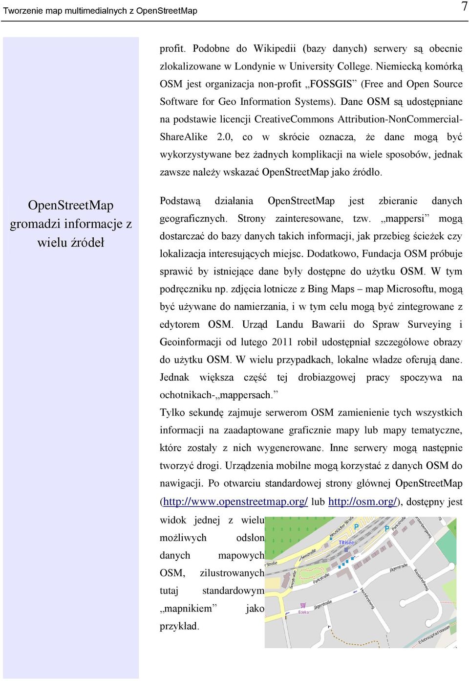 Dane OSM są udostępniane na podstawie licencji CreativeCommons Attribution-NonCommercial- ShareAlike 2.