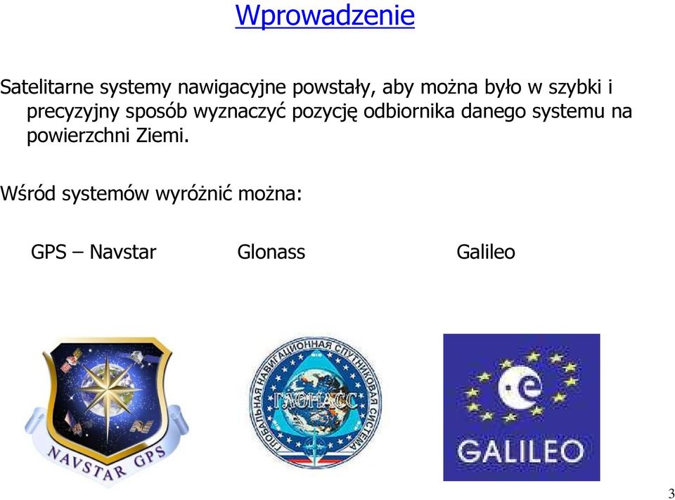 pozycję odbiornika danego systemu na powierzchni Ziemi.