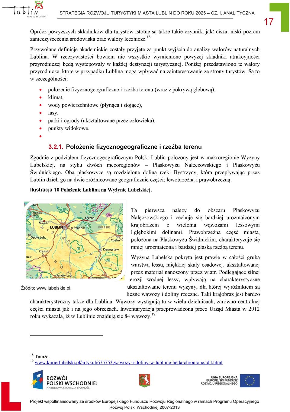 18 Przywołane definicje akademickie zostały przyjęte za punkt wyjścia do analizy walorów naturalnych Lublina.