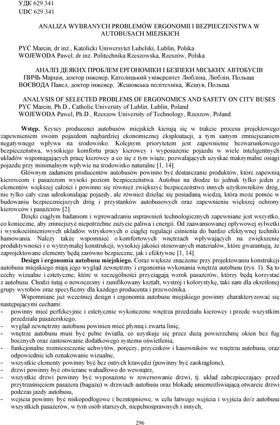 доктор інженер, Жешовська політехніка, Жешув, Польща ANALYSIS OF SELECTED PROBLEMS OF ERGONOMICS AND SAFETY ON CITY BUSES PYC Marcin, Ph.D., Catholic University of Lublin, Lublin, Poland WOJEWODA Pawel, Ph.