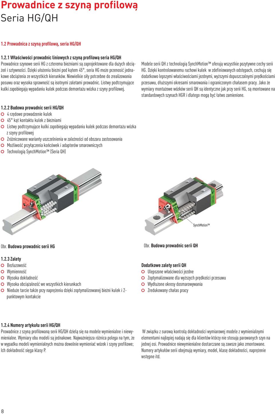 1 Właściwości prowadnic liniowych z szyną profilową seria HG/QH Prowadnice szynowe serii HG z czterema bieżniami są zaprojektowane dla dużych obciążeń i sztywności.