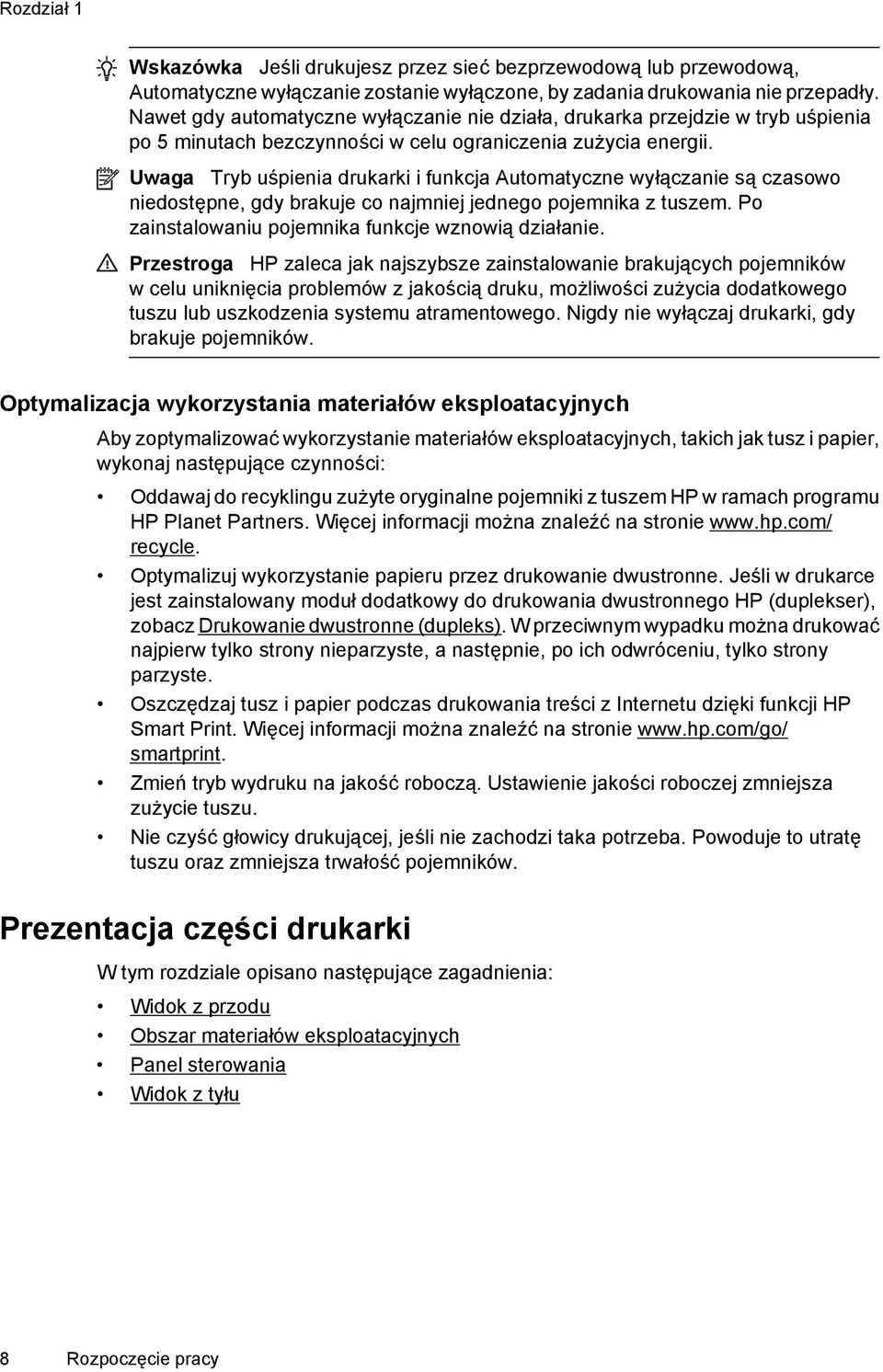 Uwaga Tryb uśpienia drukarki i funkcja Automatyczne wyłączanie są czasowo niedostępne, gdy brakuje co najmniej jednego pojemnika z tuszem. Po zainstalowaniu pojemnika funkcje wznowią działanie.