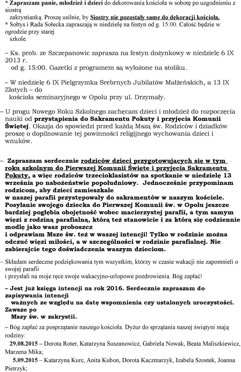 W niedzielę 6 IX Pielgrzymka Srebrnych Jubilatów Małżeńskich, a 13 IX Złotych do kościoła seminaryjnego w Opolu przy ul. Drzymały.