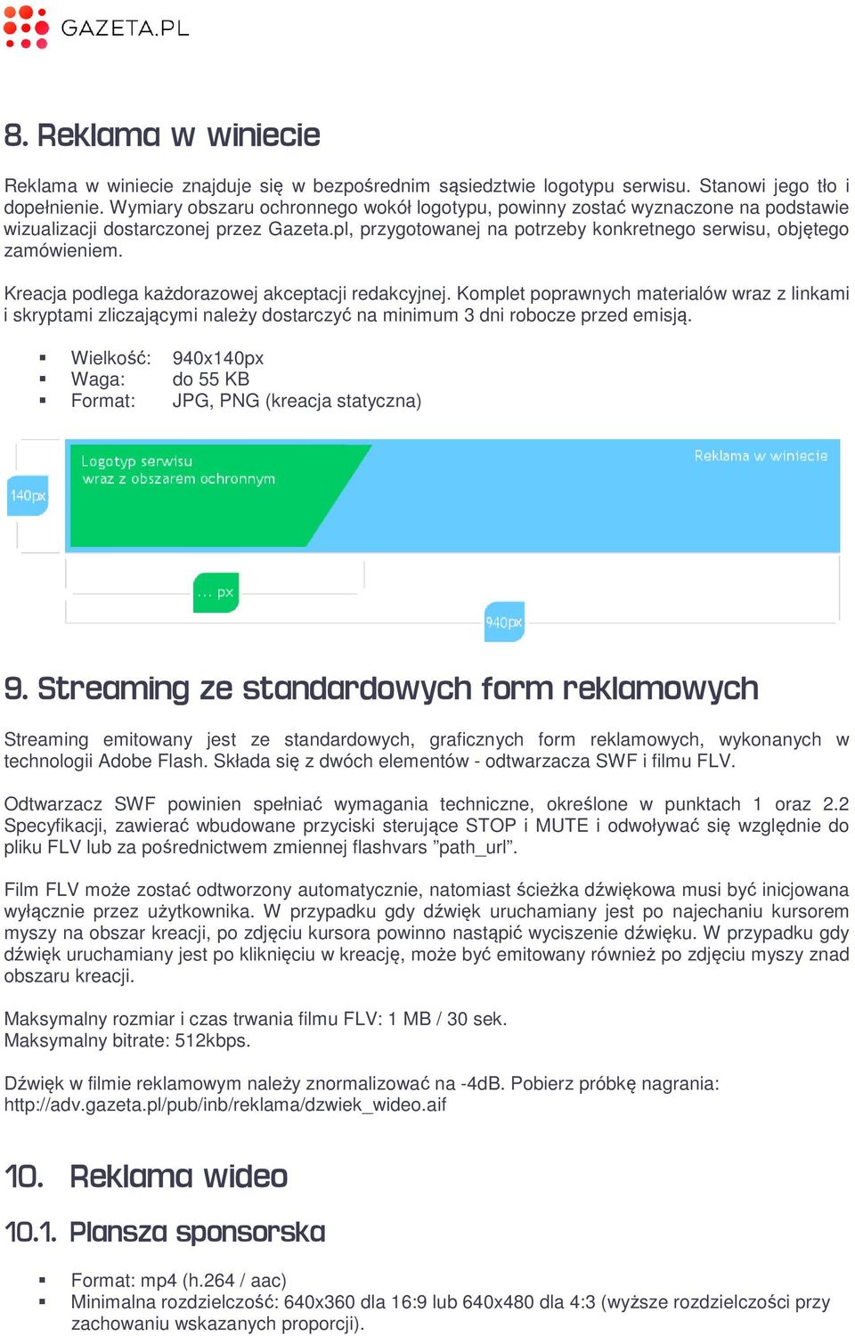 Kreacja podlega każdorazowej akceptacji redakcyjnej. Komplet poprawnych materialów wraz z linkami i skryptami zliczającymi należy dostarczyć na minimum 3 dni robocze przed emisją.