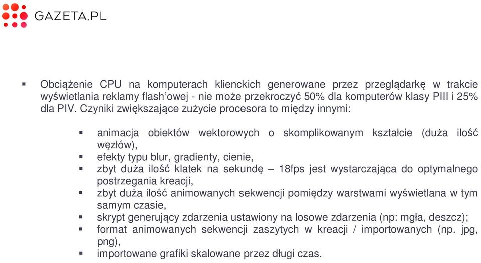 ilość klatek na sekundę 18fps jest wystarczająca do optymalnego postrzegania kreacji, zbyt duża ilość animowanych sekwencji pomiędzy warstwami wyświetlana w tym samym czasie, skrypt