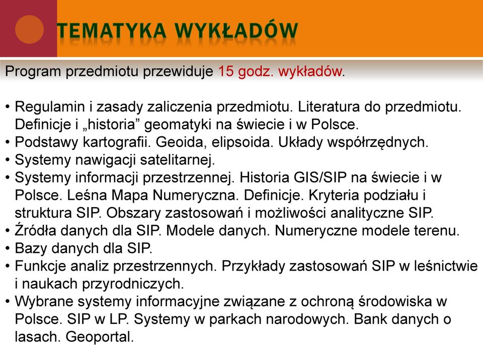 Kryteria podziału i struktura SIP. Obszary zastosowań i możliwości analityczne SIP. Źródła danych dla SIP. Modele danych. Numeryczne modele terenu. Bazy danych dla SIP.