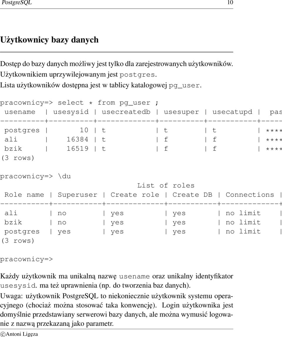 ----------+----------+-------------+----------+-----------+----- pracownicy=> select * from pg_user ; usename usesysid usecreatedb usesuper usecatupd pas postgres 10 t t t **** ali 16384 t f f ****