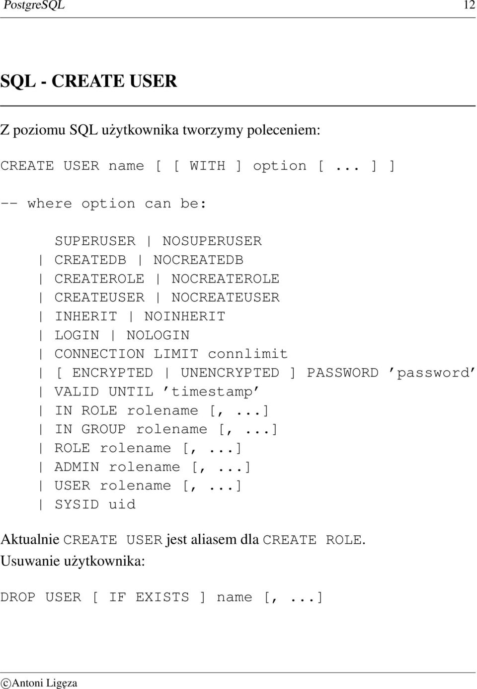 NOLOGIN CONNECTION LIMIT connlimit [ ENCRYPTED UNENCRYPTED ] PASSWORD password VALID UNTIL timestamp IN ROLE rolename [,...] IN GROUP rolename [,.