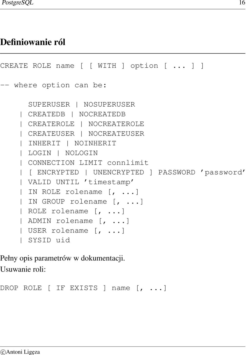 NOINHERIT LOGIN NOLOGIN CONNECTION LIMIT connlimit [ ENCRYPTED UNENCRYPTED ] PASSWORD password VALID UNTIL timestamp IN ROLE