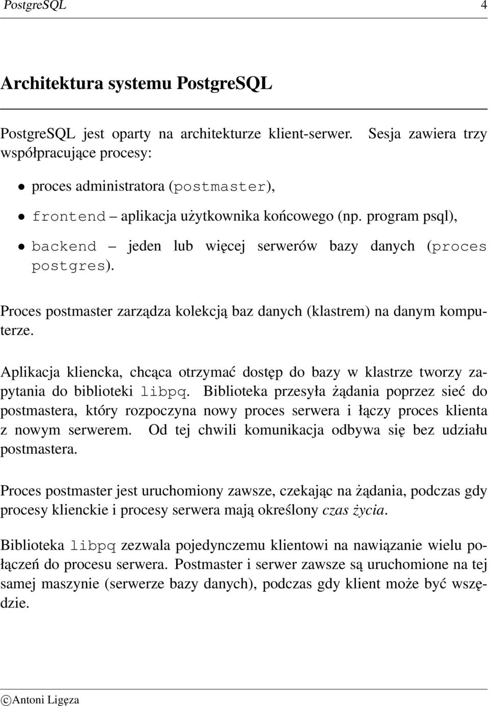 program psql), backend jeden lub więcej serwerów bazy danych (proces postgres). Proces postmaster zarządza kolekcją baz danych (klastrem) na danym komputerze.