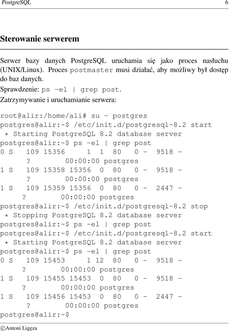 2 database server postgres@alir:~$ ps -el grep post 0 S 109 15356 1 1 80 0-9518 -? 00:00:00 postgres 1 S 109 15358 15356 0 80 0-9518 -? 00:00:00 postgres 1 S 109 15359 15356 0 80 0-2447 -?