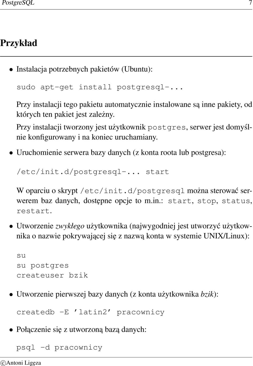 Przy instalacji tworzony jest użytkownik postgres, serwer jest domyślnie konfigurowany i na koniec uruchamiany. Uruchomienie serwera bazy danych (z konta roota lub postgresa): /etc/init.d/postgresql-.