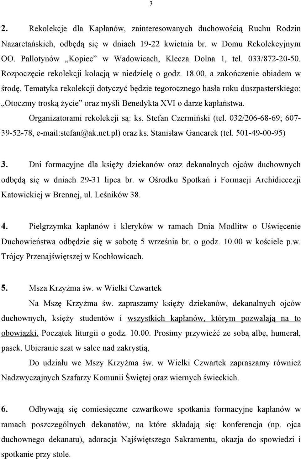 Tematyka rekolekcji dotyczyć będzie tegorocznego hasła roku duszpasterskiego: Otoczmy troską życie oraz myśli Benedykta XVI o darze kapłaństwa. Organizatorami rekolekcji są: ks.