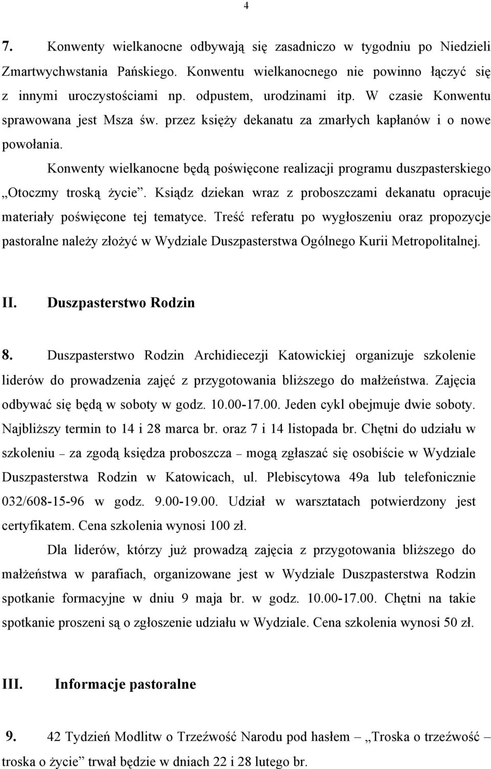 Konwenty wielkanocne będą poświęcone realizacji programu duszpasterskiego Otoczmy troską życie. Ksiądz dziekan wraz z proboszczami dekanatu opracuje materiały poświęcone tej tematyce.