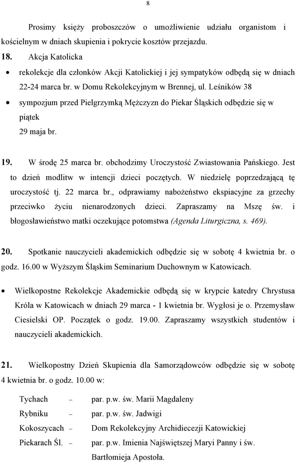 Leśników 38 sympozjum przed Pielgrzymką Mężczyzn do Piekar Śląskich odbędzie się w piątek 29 maja br. 19. W środę 25 marca br. obchodzimy Uroczystość Zwiastowania Pańskiego.