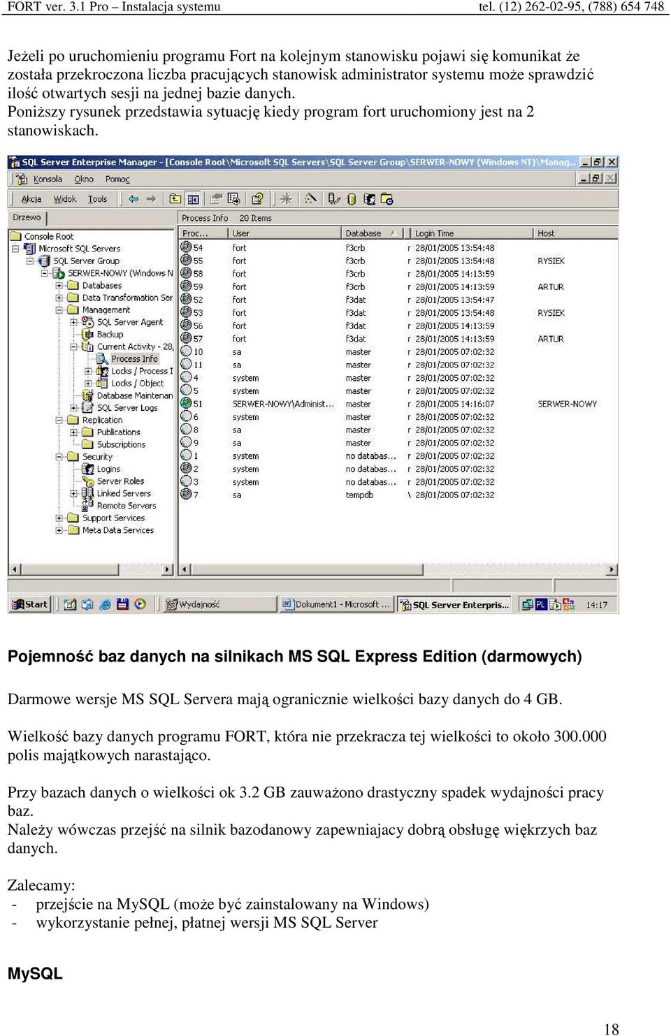 Pojemność baz danych na silnikach MS SQL Express Edition (darmowych) Darmowe wersje MS SQL Servera mają ogranicznie wielkości bazy danych do 4 GB.