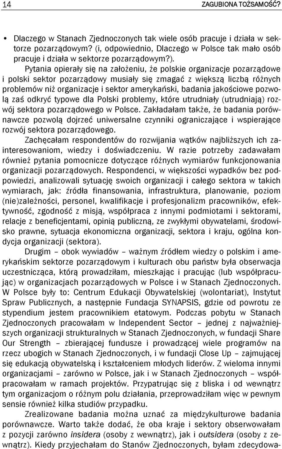 Pytania opierały się na założeniu, że polskie organizacje pozarządowe i polski sektor pozarządowy musiały się zmagać z większą liczbą różnych problemów niż organizacje i sektor amerykański, badania