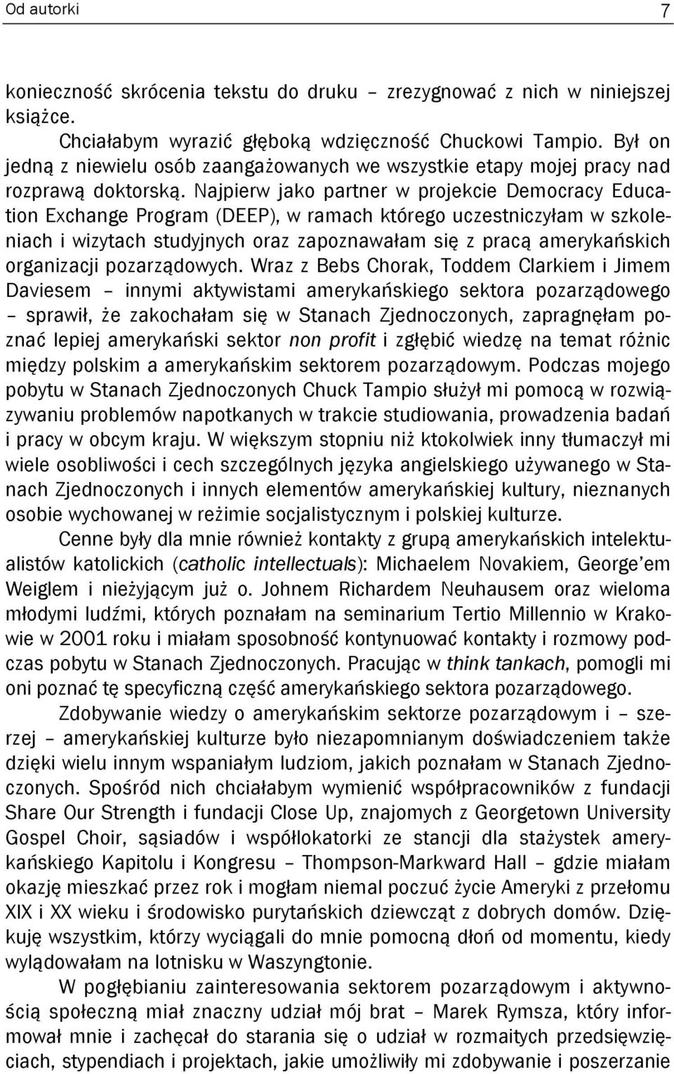 Najpierw jako partner w projekcie Democracy Education Exchange Program (DEEP), w ramach którego uczestniczyłam w szkoleniach i wizytach studyjnych oraz zapoznawałam się z pracą amerykańskich