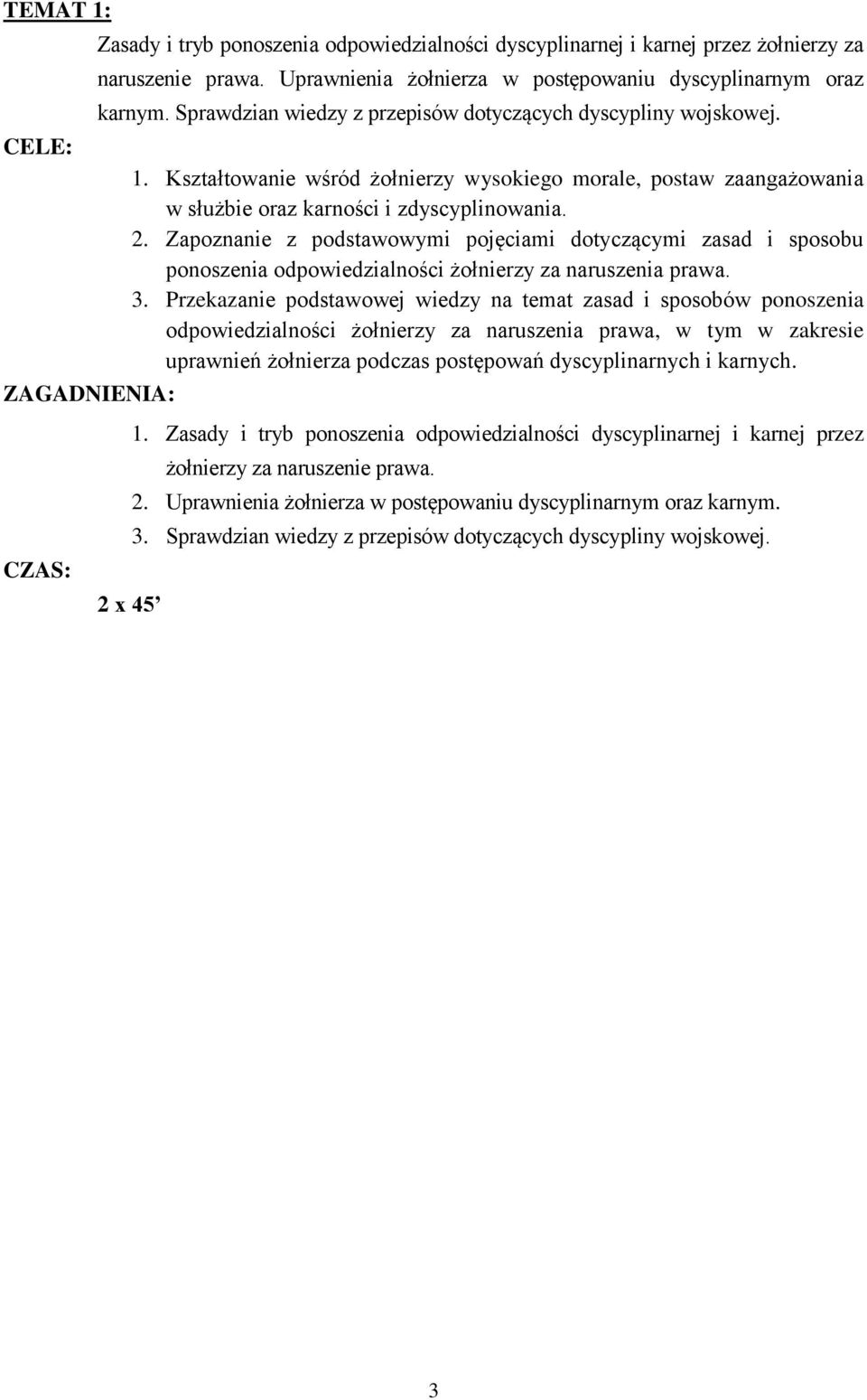 Zapoznanie z podstawowymi pojęciami dotyczącymi zasad i sposobu ponoszenia odpowiedzialności żołnierzy za naruszenia prawa. 3.