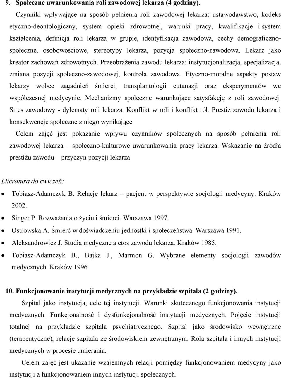 roli lekarza w grupie, identyfikacja zawodowa, cechy demograficznospołeczne, osobowościowe, stereotypy lekarza, pozycja społeczno-zawodowa. Lekarz jako kreator zachowań zdrowotnych.