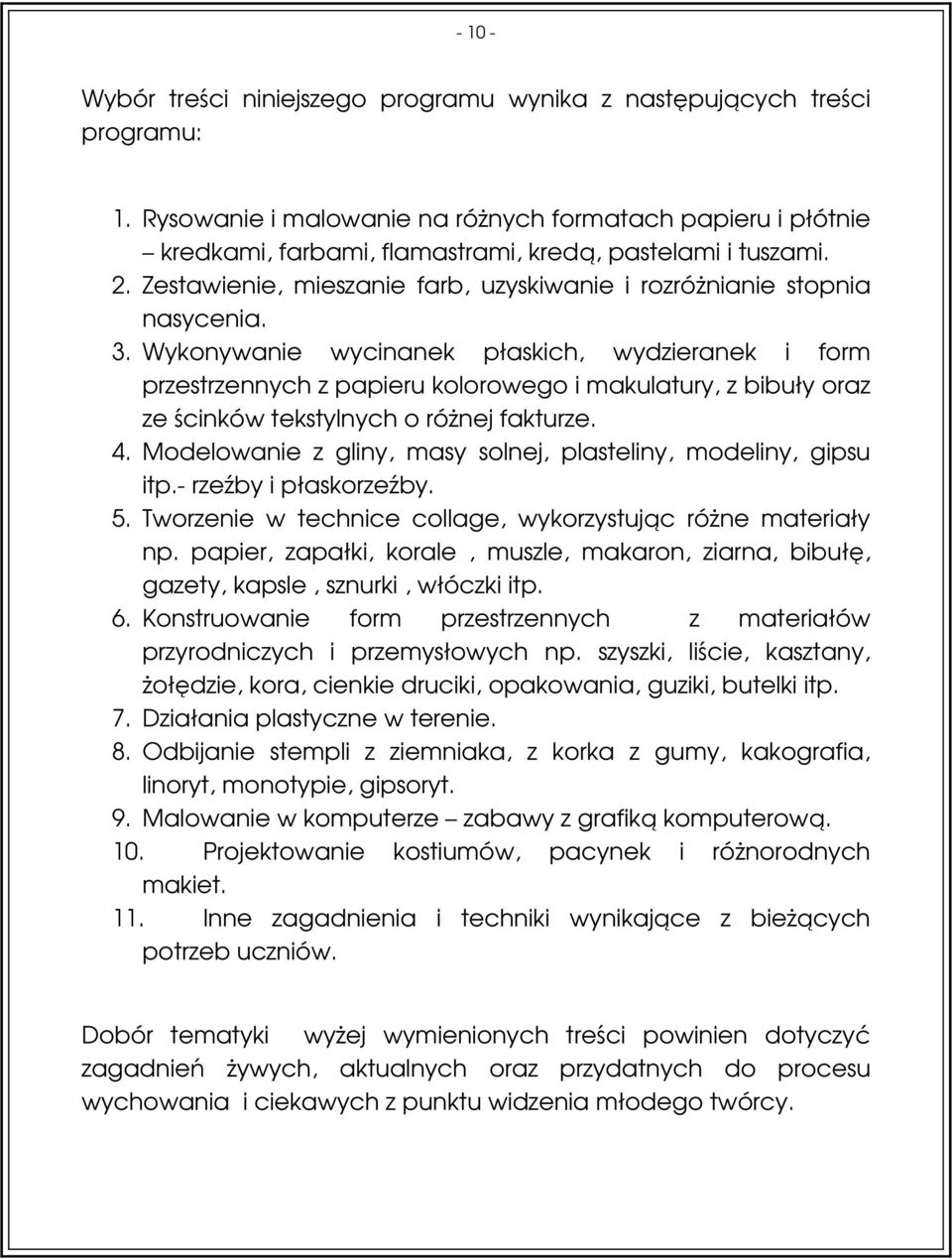 3. Wykonywanie wycinanek płaskich, wydzieranek i form przestrzennych z papieru kolorowego i makulatury, z bibuły oraz ze ścinków tekstylnych o różnej fakturze. 4.