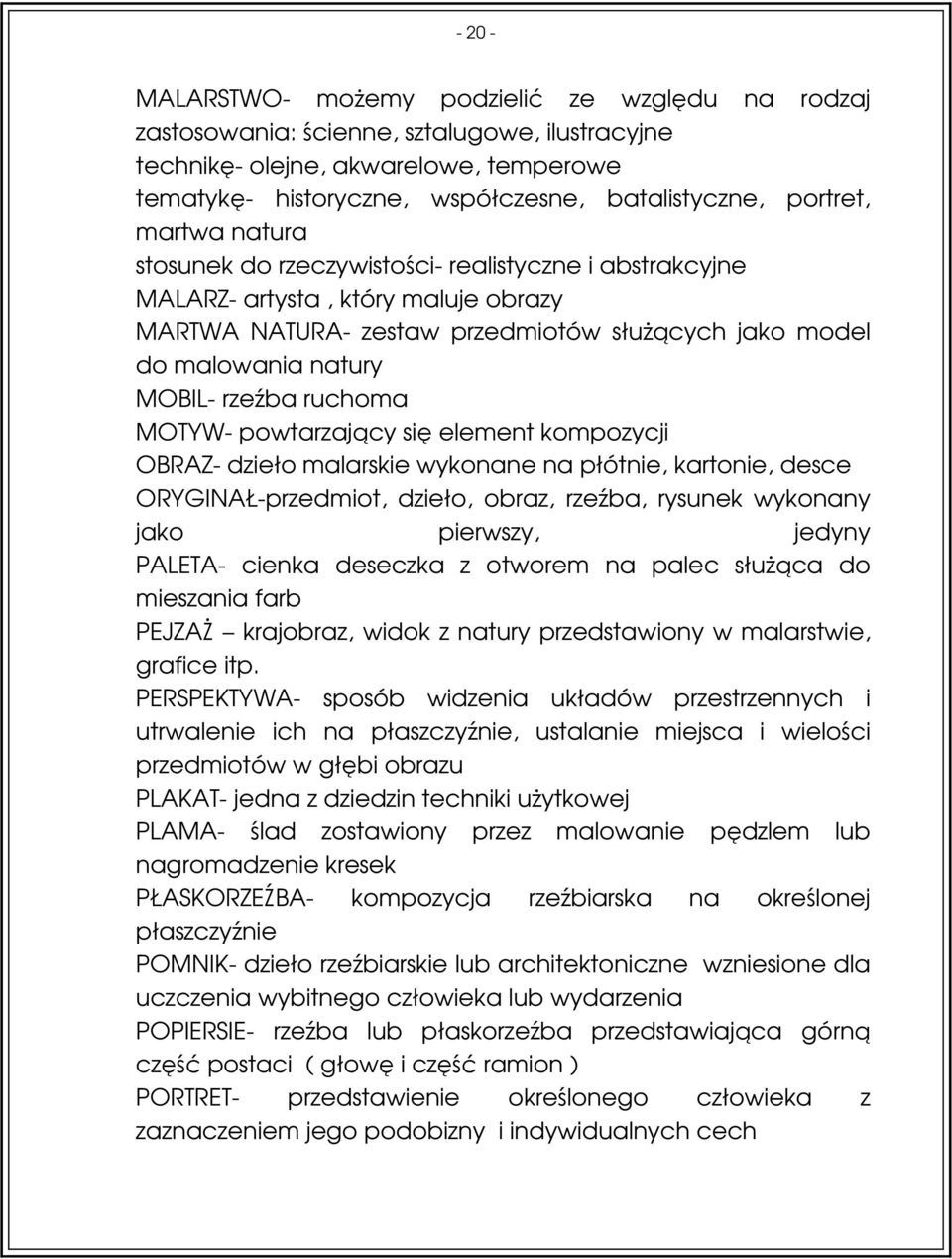 rzeźba ruchoma MOTYW- powtarzający się element kompozycji OBRAZ- dzieło malarskie wykonane na płótnie, kartonie, desce ORYGINAŁ-przedmiot, dzieło, obraz, rzeźba, rysunek wykonany jako pierwszy,