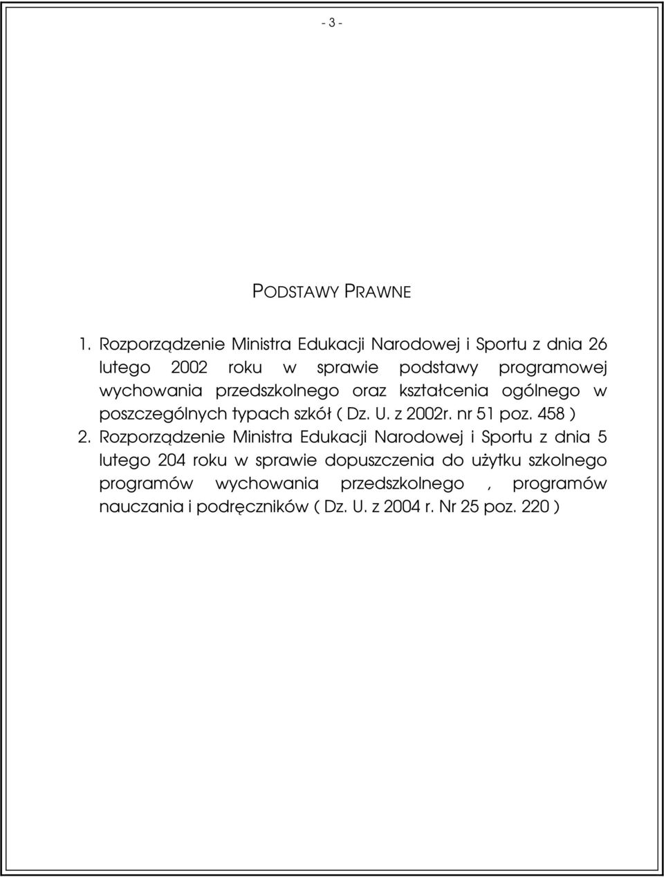 przedszkolnego oraz kształcenia ogólnego w poszczególnych typach szkół ( Dz. U. z 2002r. nr 51 poz. 458 ) 2.