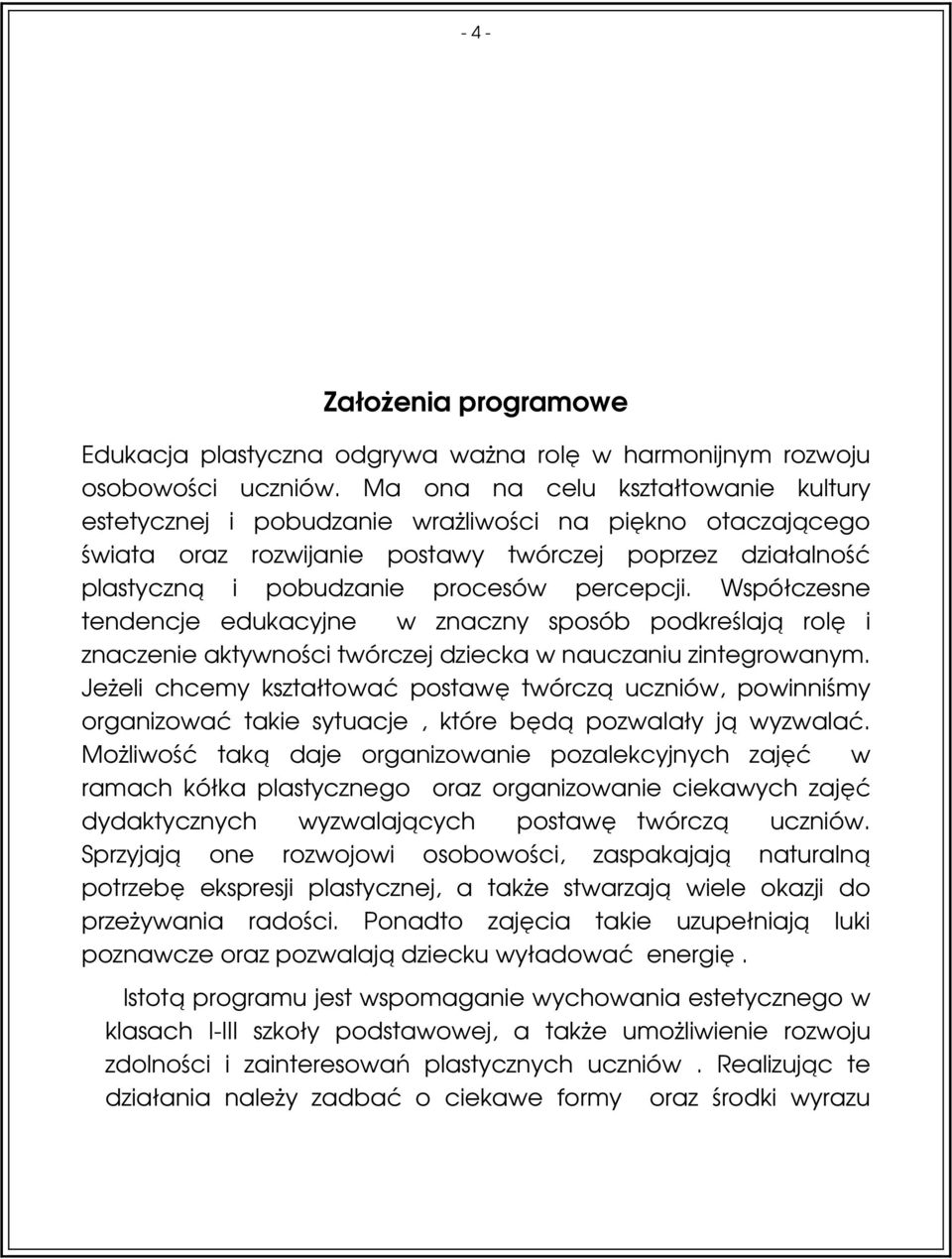 Współczesne tendencje edukacyjne w znaczny sposób podkreślają rolę i znaczenie aktywności twórczej dziecka w nauczaniu zintegrowanym.