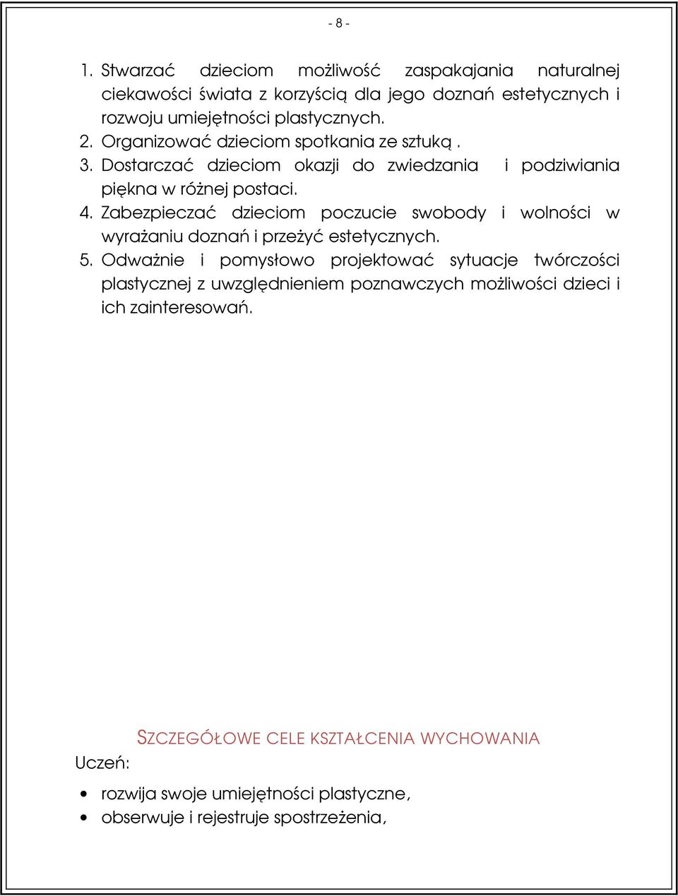 Zabezpieczać dzieciom poczucie swobody i wolności w wyrażaniu doznań i przeżyć estetycznych. 5.