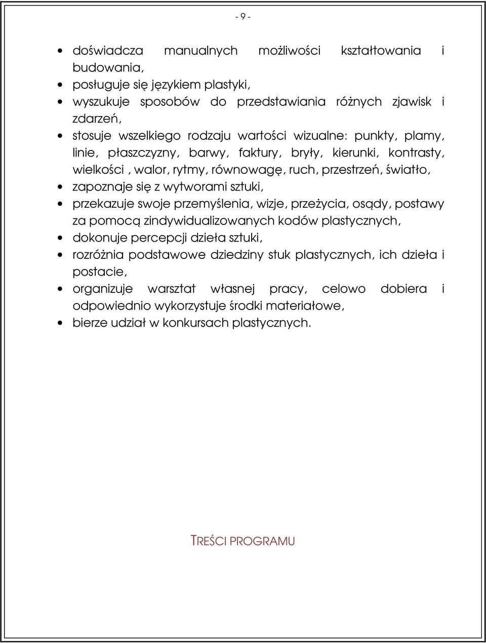 sztuki, przekazuje swoje przemyślenia, wizje, przeżycia, osądy, postawy za pomocą zindywidualizowanych kodów plastycznych, dokonuje percepcji dzieła sztuki, rozróżnia podstawowe dziedziny