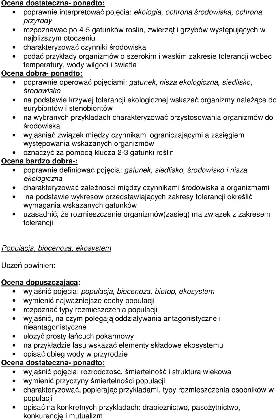 na podstawie krzywej tolerancji ekologicznej wskazać organizmy naleŝące do eurybiontów i stenobiontów na wybranych przykładach charakteryzować przystosowania organizmów do środowiska wyjaśniać