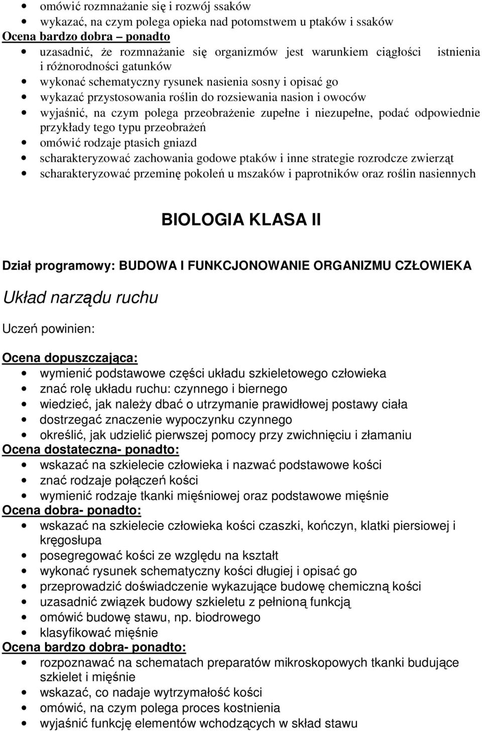 i niezupełne, podać odpowiednie przykłady tego typu przeobraŝeń omówić rodzaje ptasich gniazd scharakteryzować zachowania godowe ptaków i inne strategie rozrodcze zwierząt scharakteryzować przeminę