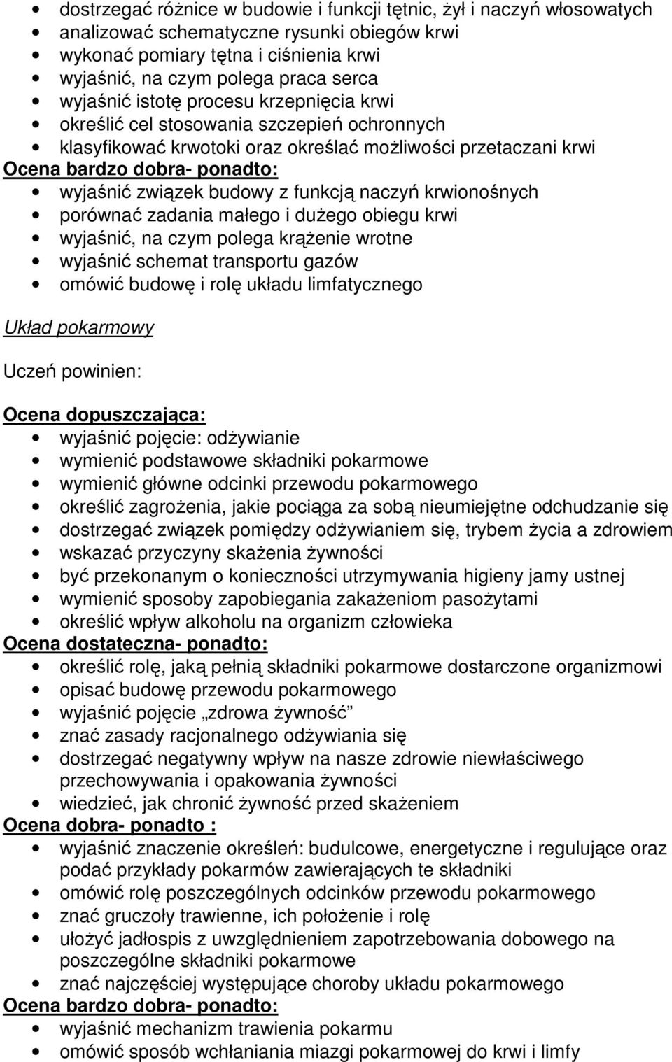 krwionośnych porównać zadania małego i duŝego obiegu krwi wyjaśnić, na czym polega krąŝenie wrotne wyjaśnić schemat transportu gazów omówić budowę i rolę układu limfatycznego Układ pokarmowy wyjaśnić