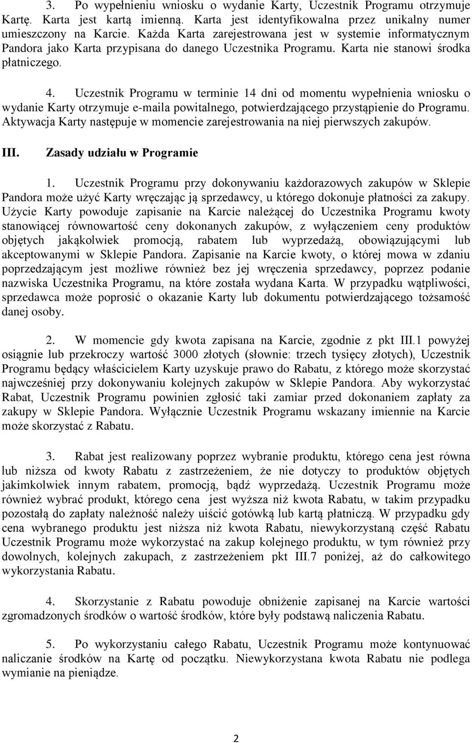 Uczestnik Programu w terminie 14 dni od momentu wypełnienia wniosku o wydanie Karty otrzymuje e-maila powitalnego, potwierdzającego przystąpienie do Programu.