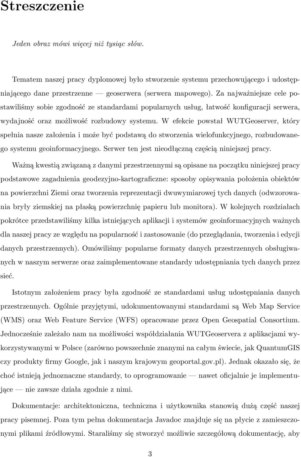 W efekcie powstał WUTGeoserver, który spełnia nasze założenia i może być podstawą do stworzenia wielofunkcyjnego, rozbudowanego systemu geoinformacyjnego.