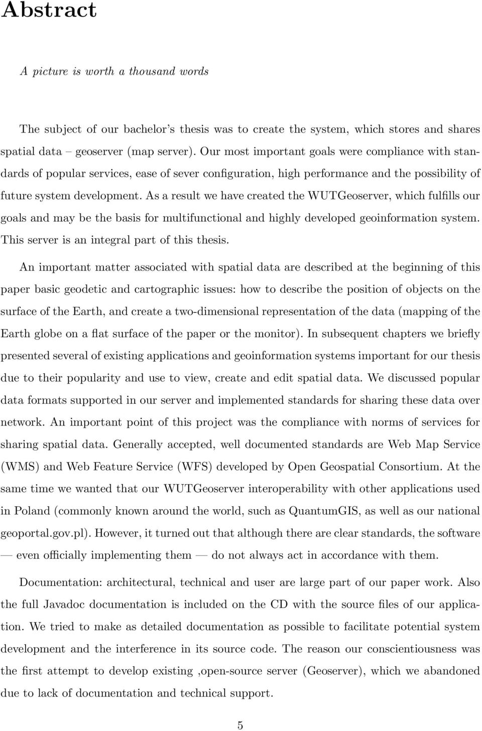 As a result we have created the WUTGeoserver, which fulfills our goals and may be the basis for multifunctional and highly developed geoinformation system.