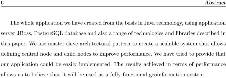 We use master-slave architectural pattern to create a scalable system that allows defining central node and child nodes to improve