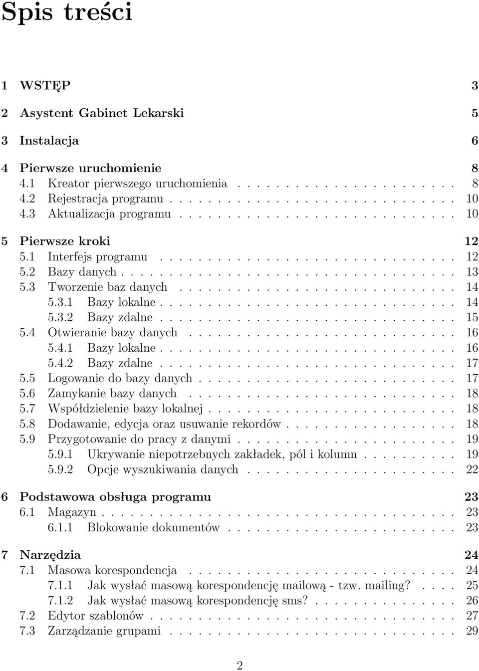 3 worzenie baz danych............................. 14 5.3.1 Bazy lokalne............................... 14 5.3.2 Bazy zdalne............................... 15 5.4 Otwieranie bazy danych............................ 16 5.