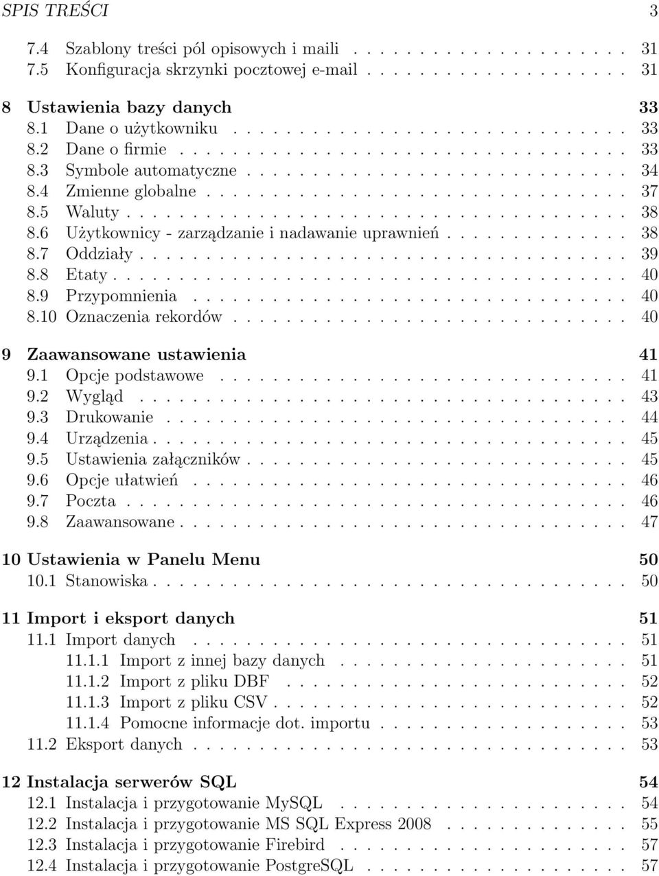 5 Waluty...................................... 38 8.6 Użytkownicy - zarządzanie i nadawanie uprawnień.............. 38 8.7 Oddziały..................................... 39 8.8 Etaty....................................... 40 8.