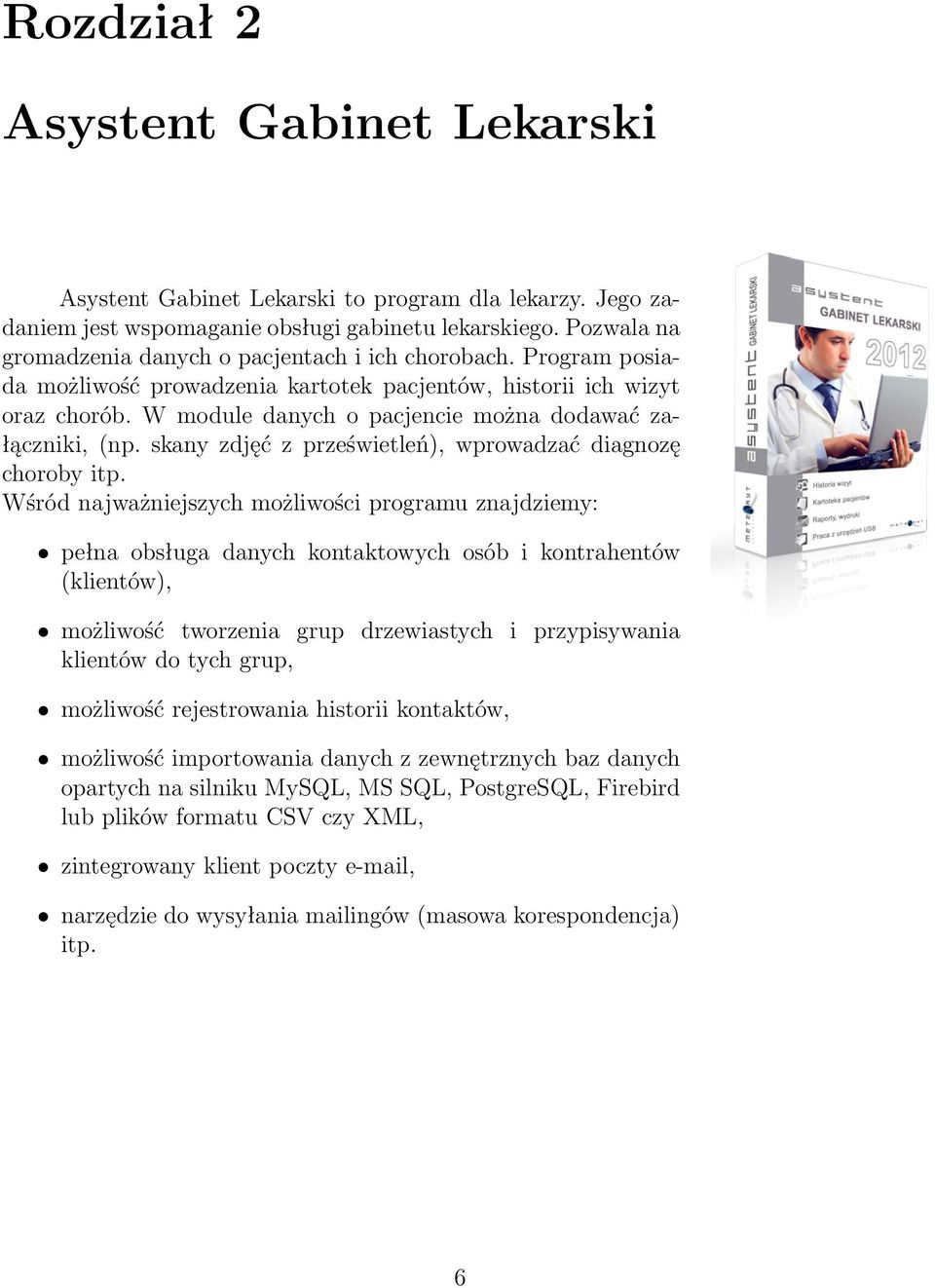 W module danych o pacjencie można dodawać załączniki, (np. skany zdjęć z prześwietleń), wprowadzać diagnozę choroby itp.