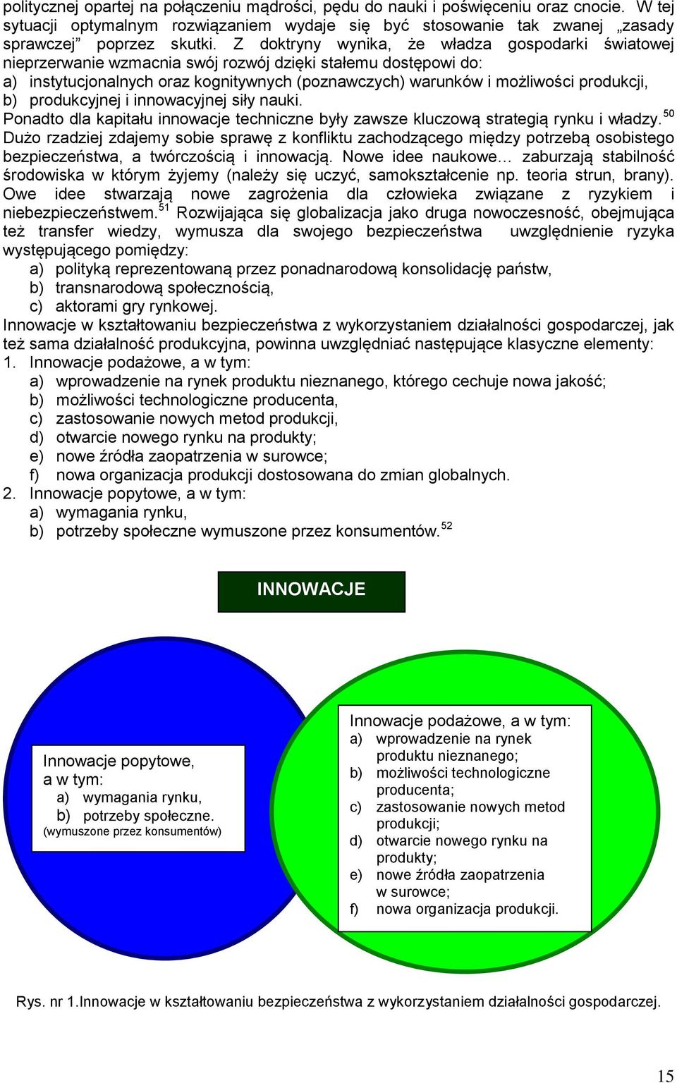 b) produkcyjnej i innowacyjnej siły nauki. Ponadto dla kapitału innowacje techniczne były zawsze kluczową strategią rynku i władzy.