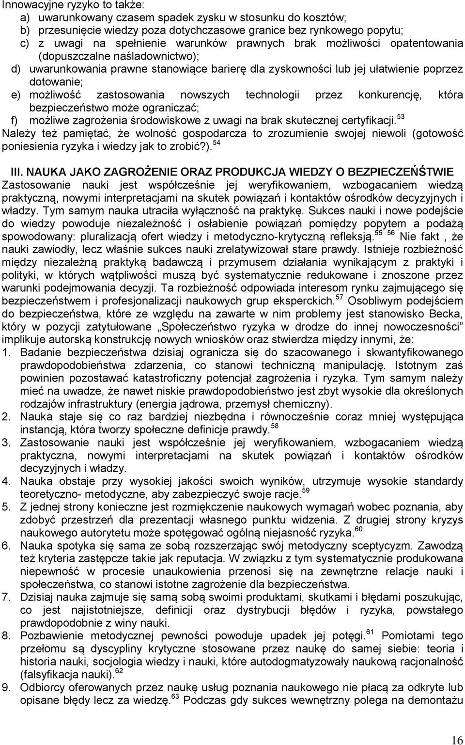 nowszych technologii przez konkurencję, która bezpieczeństwo może ograniczać; f) możliwe zagrożenia środowiskowe z uwagi na brak skutecznej certyfikacji.