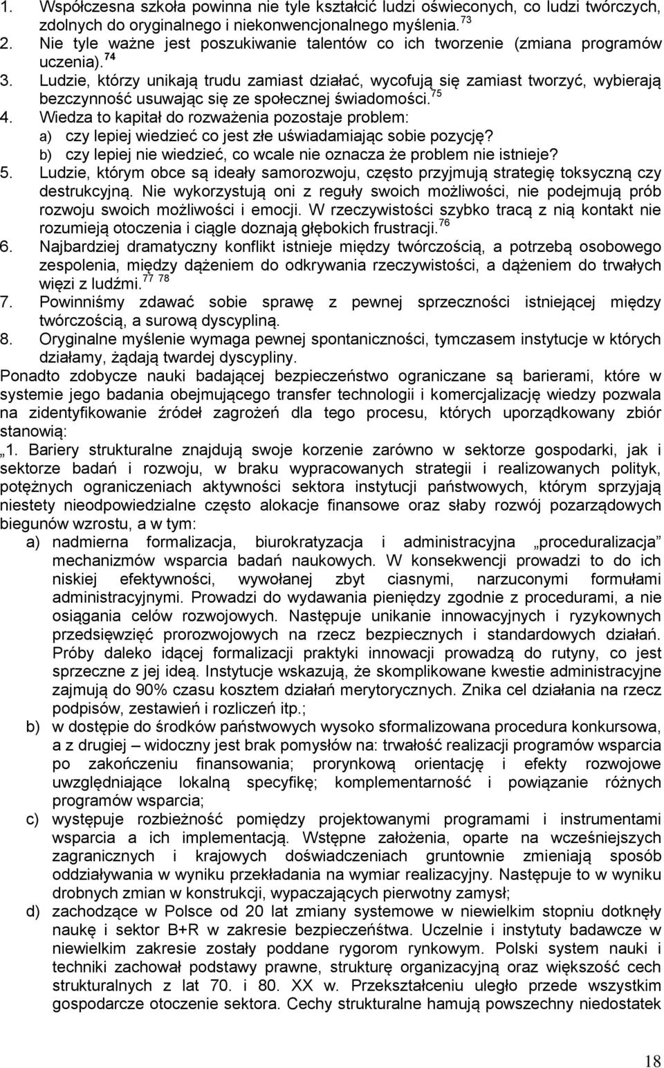 Ludzie, którzy unikają trudu zamiast działać, wycofują się zamiast tworzyć, wybierają bezczynność usuwając się ze społecznej świadomości. 75 4.