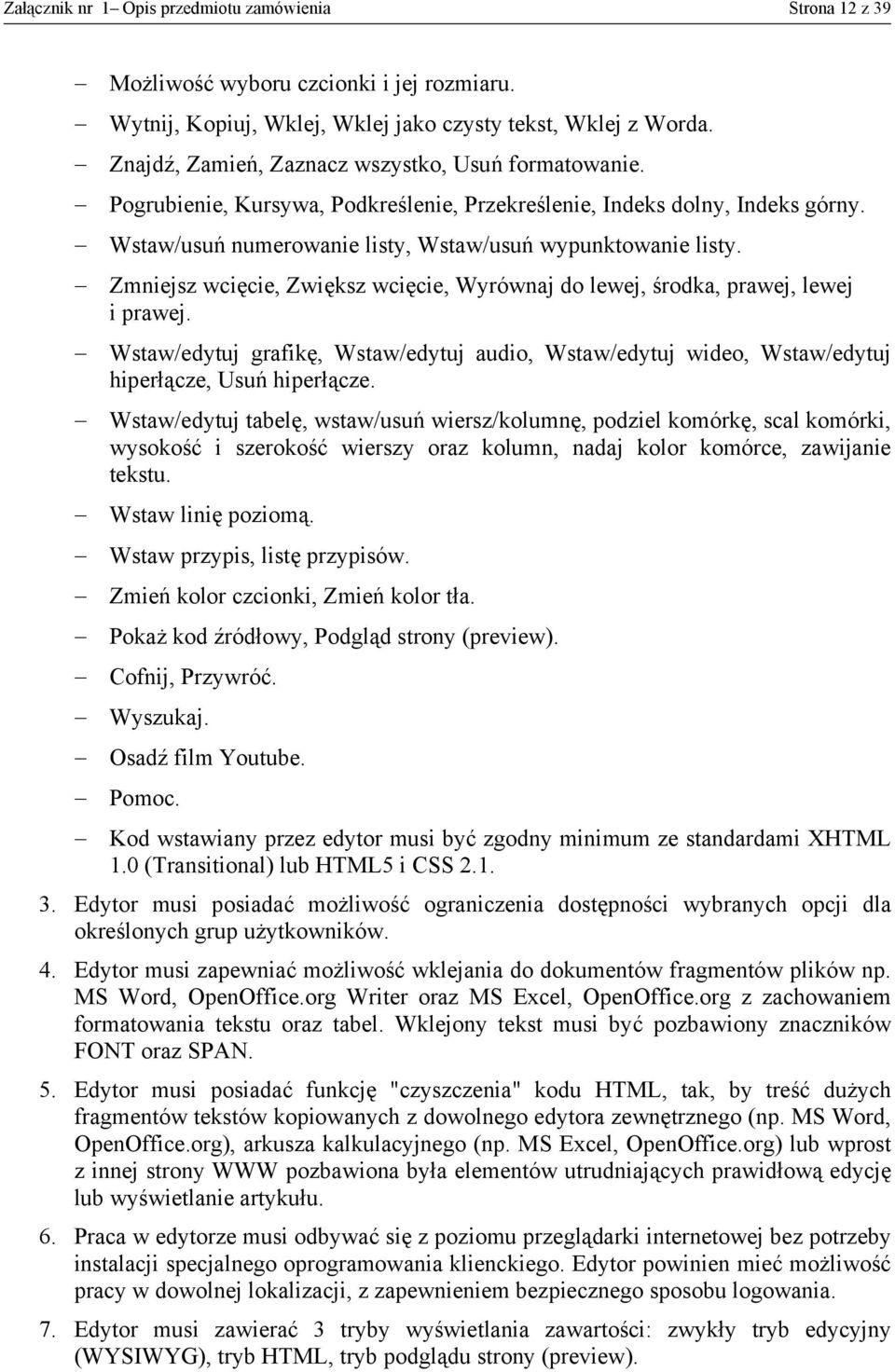 Zmniejsz wcięcie, Zwiększ wcięcie, Wyrównaj do lewej, środka, prawej, lewej i prawej. Wstaw/edytuj grafikę, Wstaw/edytuj audio, Wstaw/edytuj wideo, Wstaw/edytuj hiperłącze, Usuń hiperłącze.