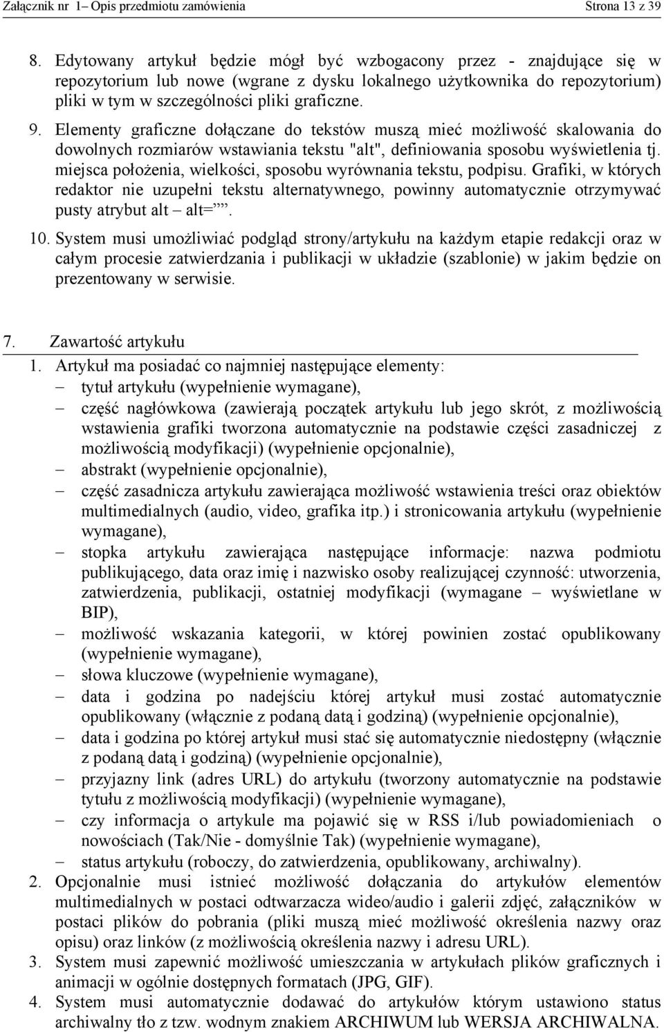 Elementy graficzne dołączane do tekstów muszą mieć możliwość skalowania do dowolnych rozmiarów wstawiania tekstu "alt", definiowania sposobu wyświetlenia tj.