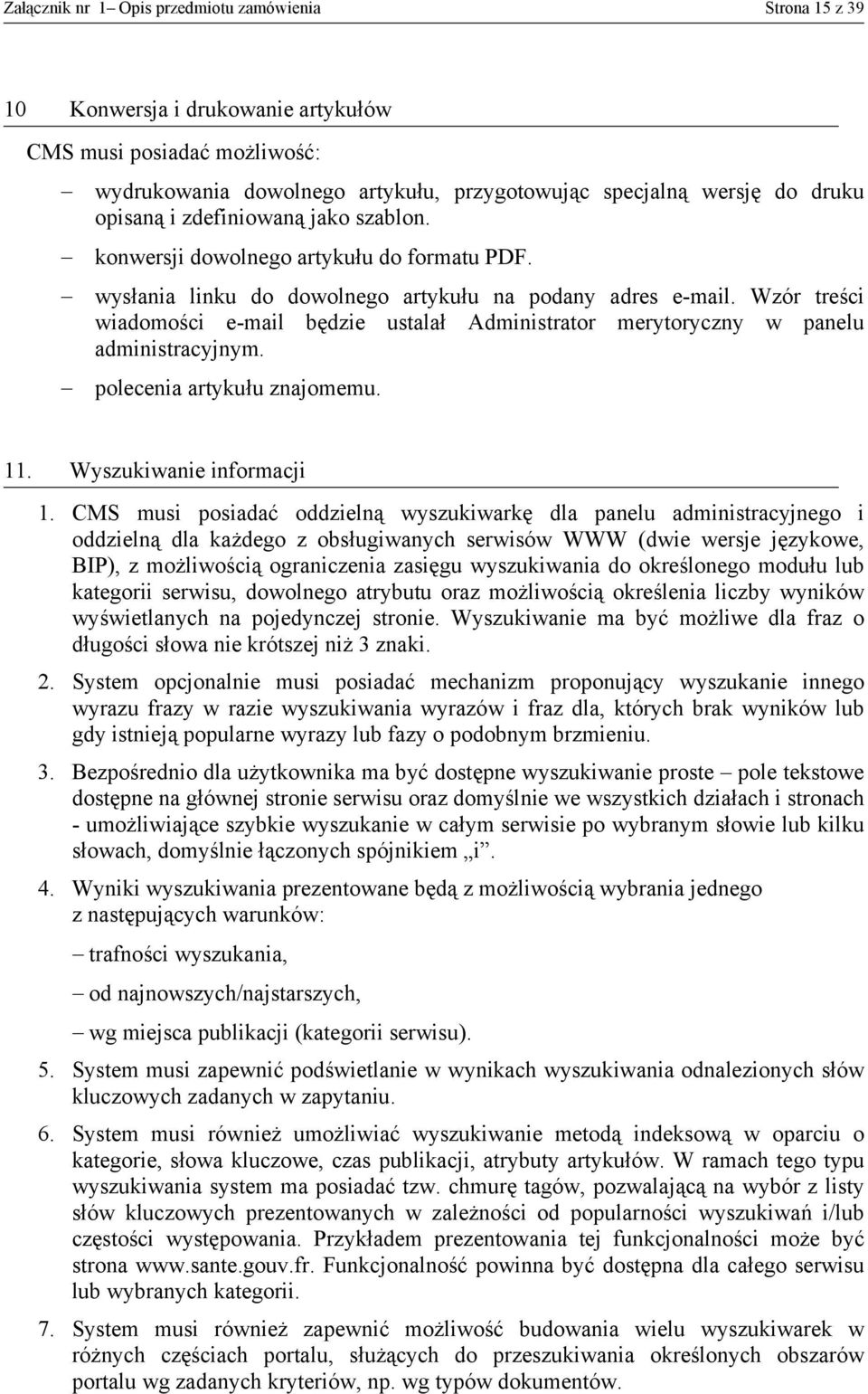 Wzór treści wiadomości e-mail będzie ustalał Administrator merytoryczny w panelu administracyjnym. polecenia artykułu znajomemu. 11. Wyszukiwanie informacji 1.